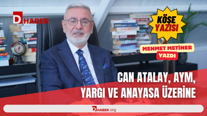 CAN ATALAY, AYM, YARGI VE ANAYASA ÜZERİNE